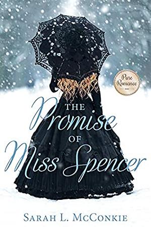 The Promise of Miss Spencer by Sarah L. McConkie