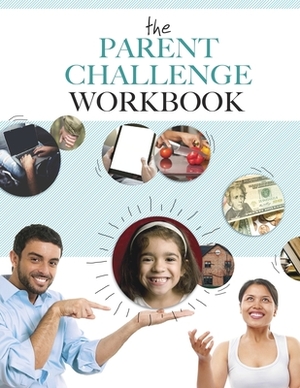 The Parent Challenge Workbook by Matthew Mejia, Ernesto Mejia