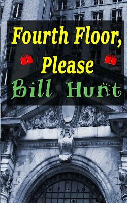 Fourth Floor, Please by Bill Hunt