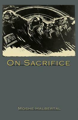 On Sacrifice by Moshe Halbertal