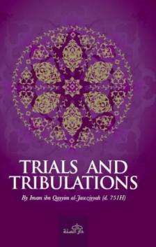 Trials and Tribulations by Ibn Qayyim Al - Jawziyyah