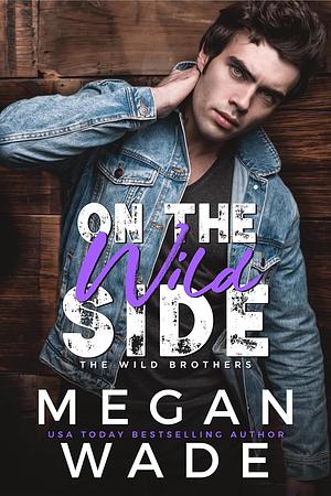 On the Wild Side: a small-town surprise baby romance by Megan Wade