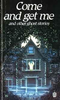Come and Get Me and Other Ghost Stories by Michael Delving, Dorothy K. Haynes, Elizabeth M Walter, Barry Sutton