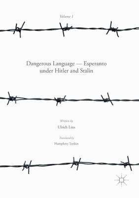 Dangerous Language -- Esperanto Under Hitler and Stalin by Ulrich Lins