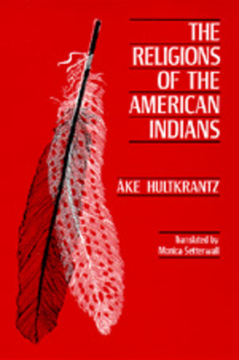 The Religions of the American Indians, Volume 5 by Åke Hultkrantz, Ake Hultkrantz