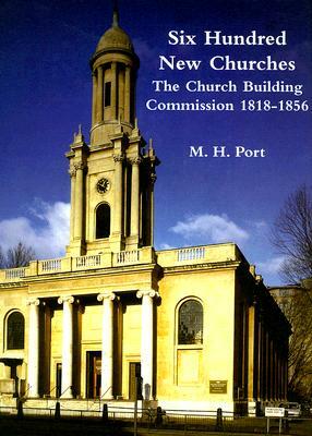 600 New Churches: The Church Building Commission 1818-1856 by Michael Port