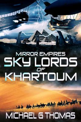 Mirror Empires: Sky Lords of Khartoum by Michael G. Thomas