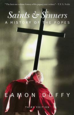 Saints & Sinners: A History of the Popes by Eamon Duffy