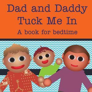 Dad and Daddy Tuck Me In!: A book for bedtime by Michael Dawson