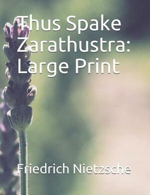 Thus Spake Zarathustra: Large Print by Friedrich Nietzsche