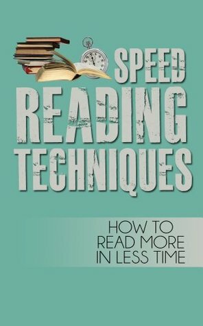 Speed Reading Techniques:How To Read More In Less Time by Brad Evans