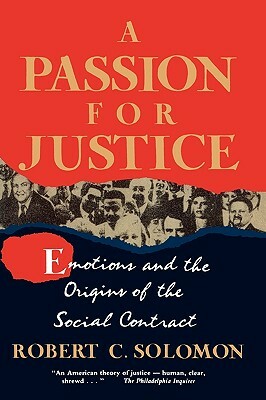 A Passion for Justice: Emotions and the Origins of the Social Contract by Robert Solomon