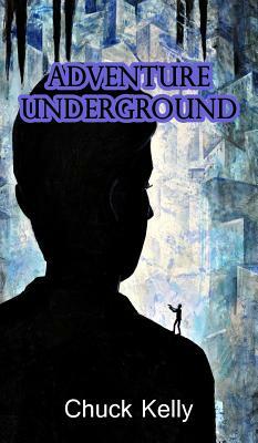Adventure Underground by Chuck Kelly