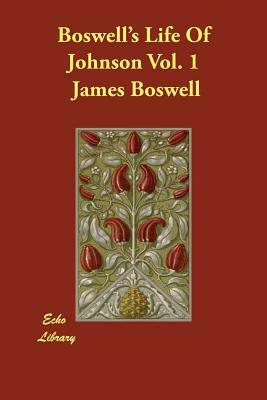 Boswell's Life Of Johnson Vol. 1 by James Boswell