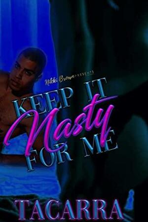 Keep It Nasty For Me by Tacarra