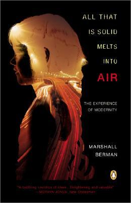 All That Is Solid Melts Into Air: The Experience of Modernity by Marshall Berman