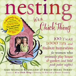 Nesting: It's a Chick Thing by Ame Mahler Beanland, Emily Miles Terry