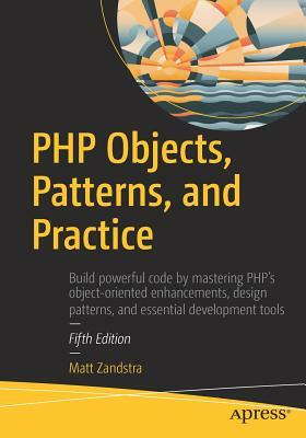 PHP Objects, Patterns, and Practice by Matt Zandstra