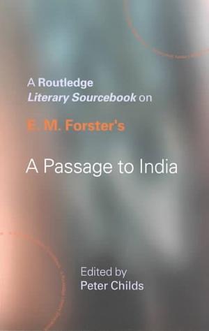 E.M. Forster's a Passage to India: A Routledge Study Guide and Sourcebook by Peter Childs