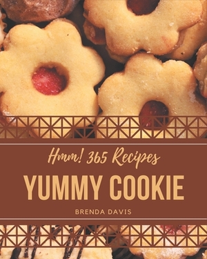 Hmm! 365 Yummy Cookie Recipes: A Yummy Cookie Cookbook that Novice can Cook by Brenda Davis