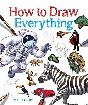 How to Draw Everything by Peter Gray