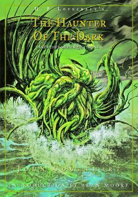 The Haunter of the Dark and Other Grotesque Visions by John Coulthart, H.P. Lovecraft, Alan Moore