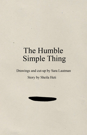 The Humble Simple Thing by Sara Lautman, Sheila Heti