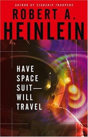 Have Space Suit—Will Travel by Robert A. Heinlein