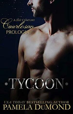 TYCOON: A 21st Century Courtesan Prologue by Pamela DuMond