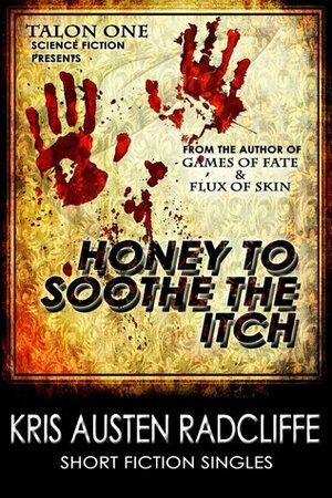 Honey to Soothe the Itch by Kris Austen Radcliffe