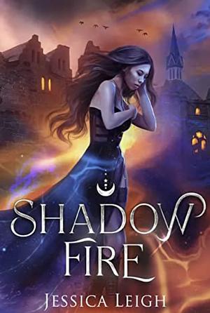 Shadowfire by Jessica Leigh, Jessica Leigh