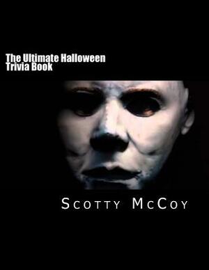 The Ultimate Halloween Trivia Book by Scotty McCoy