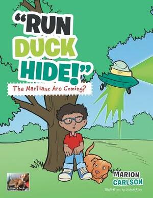 Run Duck Hide! the Martians Are Coming? by Marion Carlson