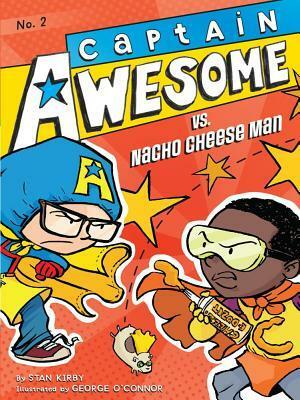 Captain Awesome VS. Nacho Cheese Man by Stan Kirby, George O'Connor