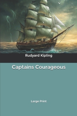 Captains Courageous: Large Print by Rudyard Kipling