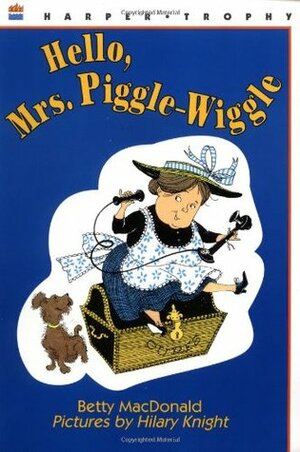 Hello, Mrs. Piggle-Wiggle by Betty MacDonald, Alexandra Boiger