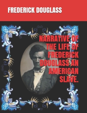 Narrative of the Life of Frederick Douglass an American Slave. by Frederick Douglass