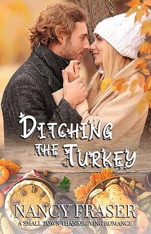 Ditching the Turkey: Small Town Holiday Romances by Nancy Fraser