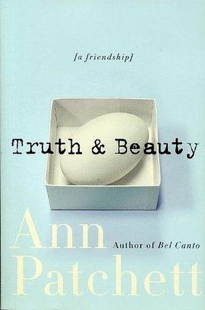 Truth & Beauty . by Ann Patchett, Ann Patchett