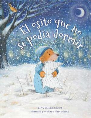 El Osito Que No Se Podía Dormir = The Bear Who Couldn't Sleep by Caroline Nastro