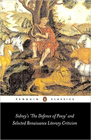 Sidney's The Defence of Poesy and Selected Renaissance Literary Criticism by Philip Sidney