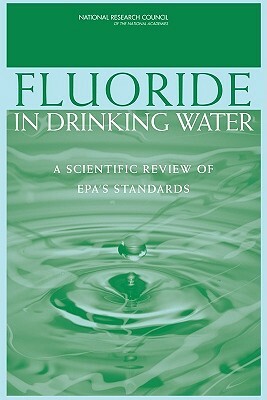 Fluoride in Drinking Water: A Scientific Review of Epa's Standards by Division on Earth and Life Studies, Board on Environmental Studies and Toxic, National Research Council