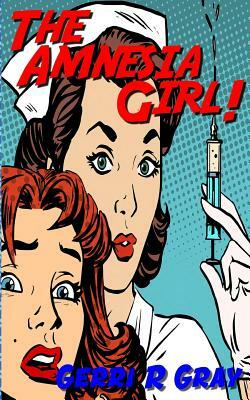 The Amnesia Girl! by Gerri R. Gray