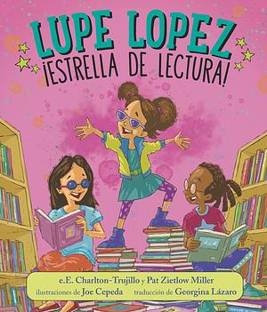 Lupe Lopez: ¡Estrella de lectura! by Pat Zietlow Miller, Joe Cepeda, E.E. Charlton-Trujillo