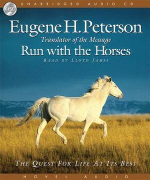 Run with the Horses: The Quest for Life at its Best by Eugene H. Peterson