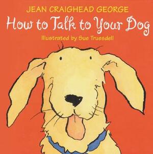 How to Talk to Your Dog by Jean Craighead George