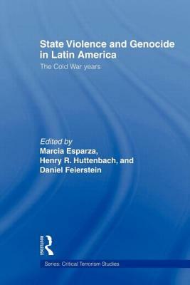 State Violence and Genocide in Latin America: The Cold War Years by 