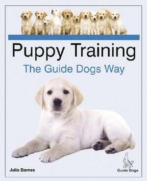 Puppy Training the Guide Dogs Way by Julia Barnes