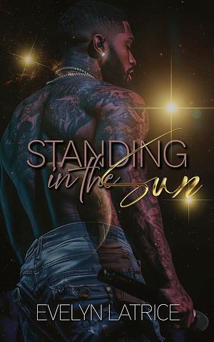 Standing In The Sun by Evelyn Latrice