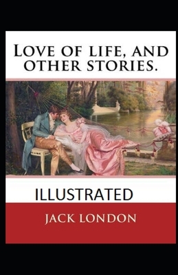 Love of Life & Other Stories Illustrated by Jack London